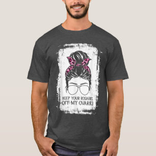 Camiseta Mantén Tus Rosarios Fuera De Mis Ovarios Feminista