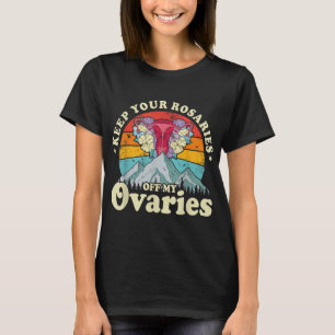 Camiseta Mantén tus rosarios fuera de mis ovarios feminista