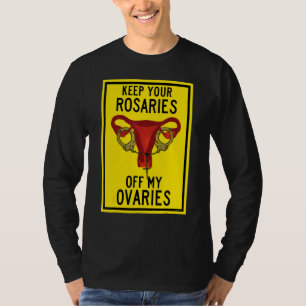 Camiseta Mantén Tus Rosarios Fuera De Mis Ovarios Feminista