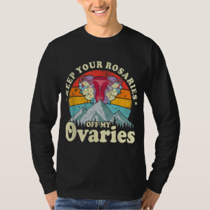 Camiseta Mantén tus rosarios fuera de mis ovarios feminista