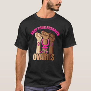 Camiseta Mantén tus rosarios fuera de mis ovarios feminista