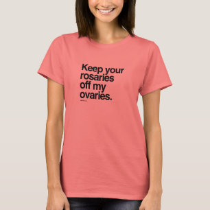 Camiseta Mantén tus rosarios lejos de mis ovarios