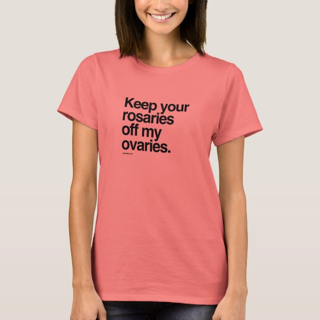 Camiseta Mantén tus rosarios lejos de mis ovarios (Anverso)