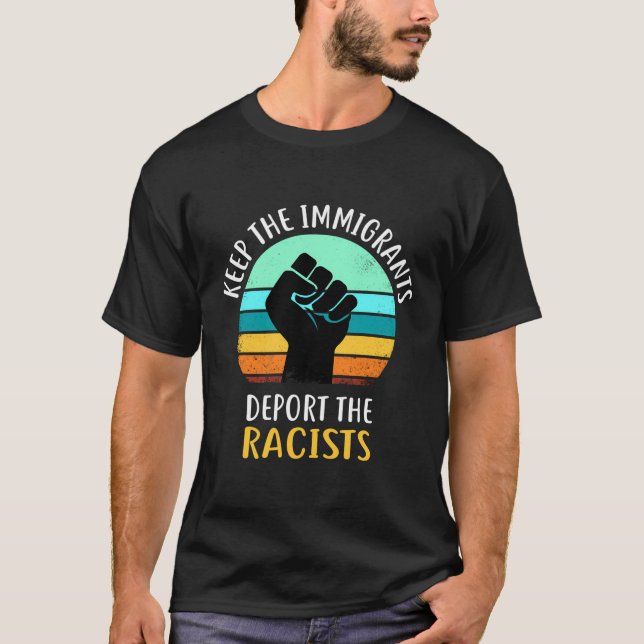 Camiseta Mantener a los inmigrantes deportando a los racist (Anverso)
