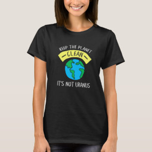 Camiseta Mantener El Planeta Limpio No Es Urano Astronomía