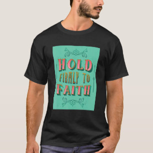 Camiseta Mantener Firmemente La Fe Inspirando La Fe Cristia