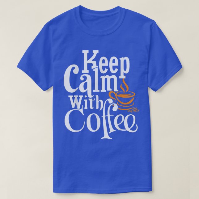 Camiseta Mantener La Calma Con El Café Gracioso (Diseño del anverso)