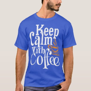 Camiseta Mantener La Calma Con El Café Gracioso