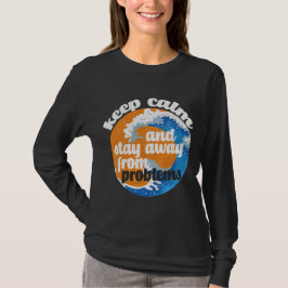Camiseta Mantener la calma y alejarse de los problemas