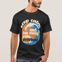 Camiseta Mantener la calma y alejarse de los problemas