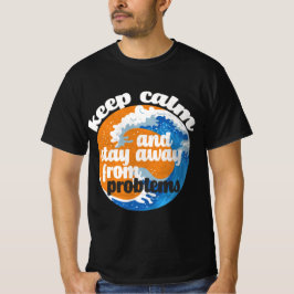 Camiseta Mantener la calma y alejarse de los problemas de l