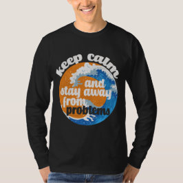 Camiseta Mantener la calma y alejarse de los problemas de l