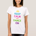 Camiseta Mantener la calma y bailar<br><div class="desc">Keep Calm and Dance On,  un diseño original inspirado en los posters británicos vintage de la guerra: Keep Calm and Carry On.</div>