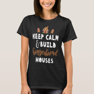 Camiseta Mantener la calma y construir casas de jengibre