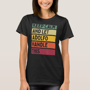 Camiseta Mantener La Calma Y Dejar Que Adolfo Maneje Esta C