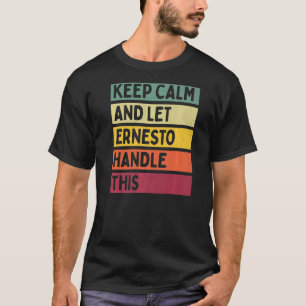Camiseta Mantener La Calma Y Dejar Que Ernesto Maneje Esta 