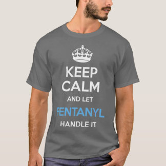 Camiseta Mantener La Calma Y Dejar Que Fentanyl La Maneje A