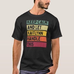Camiseta Mantener La Calma Y Dejar Que Kaitlynn Maneje Este