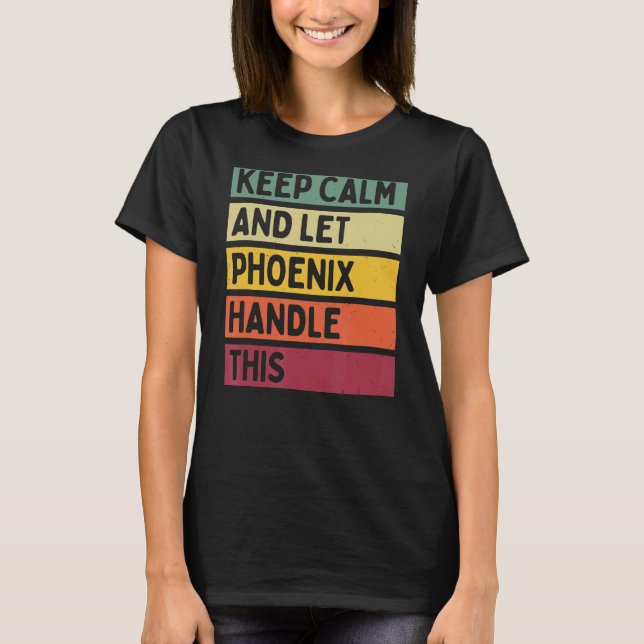 Camiseta Mantener La Calma Y Dejar Que Phoenix Maneje Esta  (Anverso)