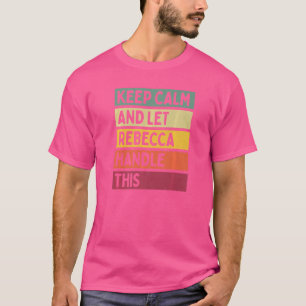 Camiseta Mantener La Calma Y Dejar Que Rebecca Maneje Esta 
