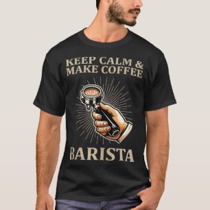 Camiseta Mantener la calma y hacer café Barista Cafetera