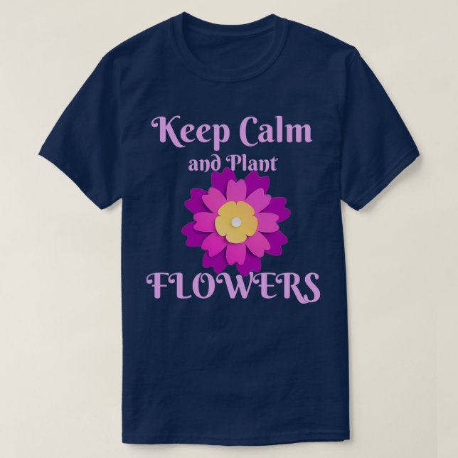 Camiseta Mantener la calma y plantar flores divertidas t 1 (Diseño del anverso)