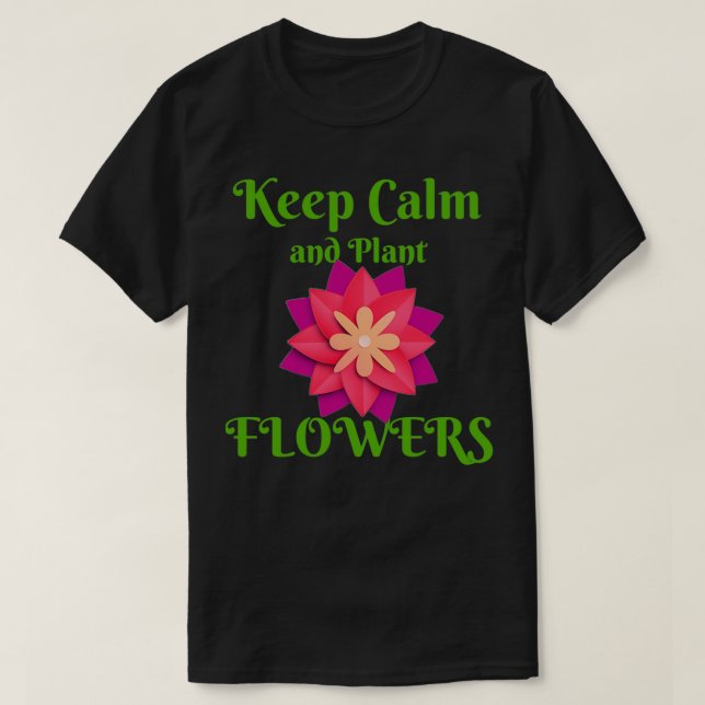 Camiseta Mantener la calma y plantar flores divertidas t 2 (Diseño del anverso)