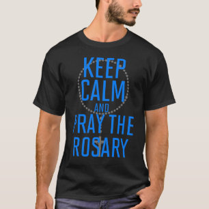 Camiseta Mantener la calma y rezar el Rosario