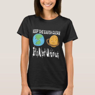 Camiseta Mantener Limpia La Tierra No Es El Día De La Tierr