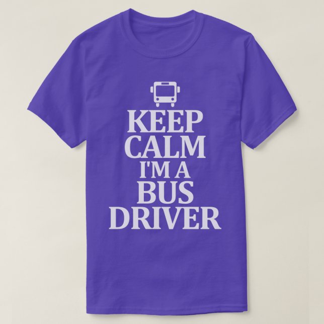 Camiseta Mantenerse tranquilo Ix27m A Bus Driver (Diseño del anverso)
