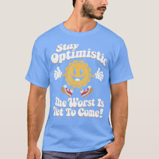 Camiseta Mantenga el optimismo lo peor está por venir