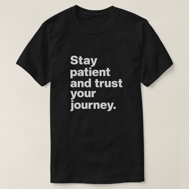 Camiseta Mantenga el paciente y confíe en su viaje (Diseño del anverso)