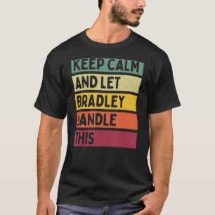 Camiseta Mantenga La Calma Y Deje Que Bradley Maneje Esta C