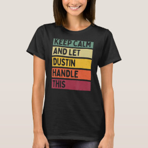 Camiseta Mantenga La Calma Y Deje Que Dustin Maneje Esta Ci