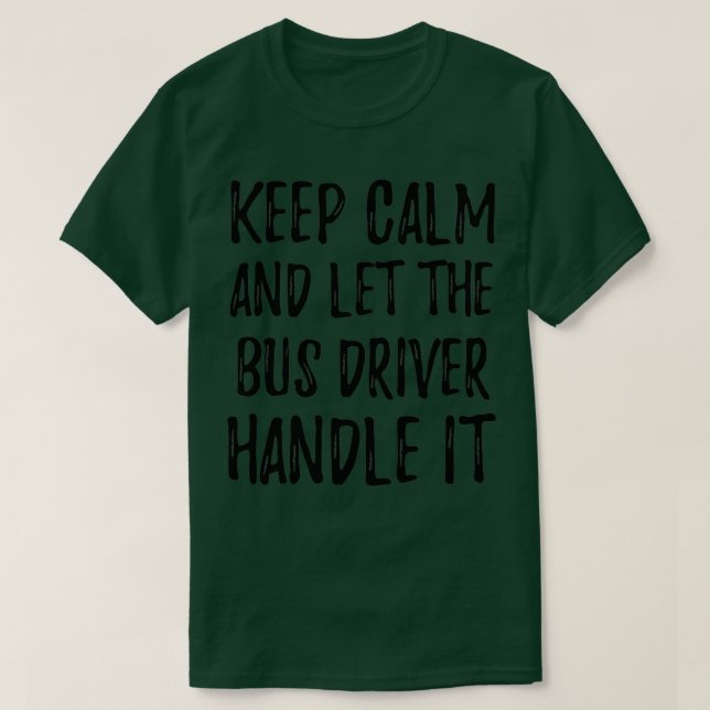Camiseta Mantenga La Calma Y Deje Que El Conductor De Autob (Diseño del anverso)