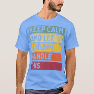 Camiseta Mantenga La Calma Y Deje Que El Otoño Maneje Esta 