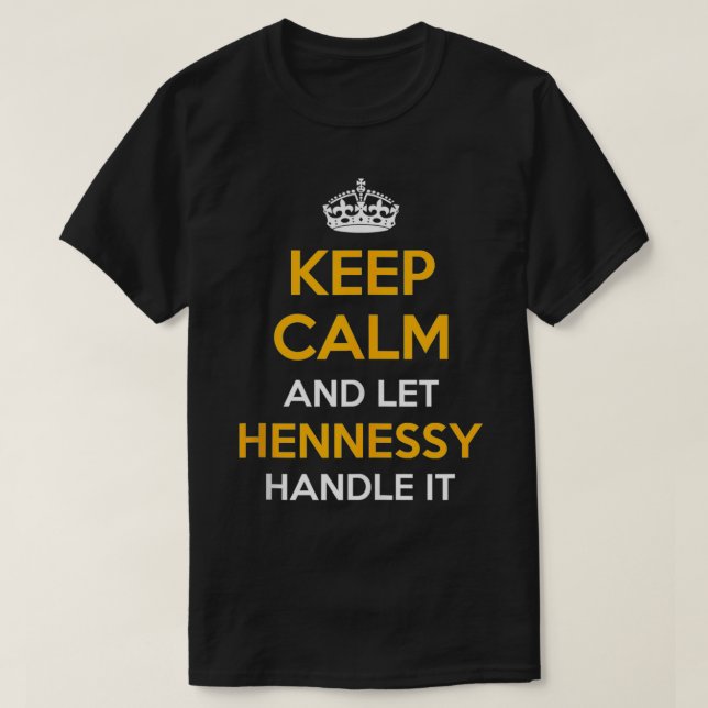 Camiseta Mantenga La Calma Y Deje Que HENNESSY Lo Maneje Co (Diseño del anverso)
