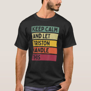 Camiseta Mantenga La Calma Y Deje Que Triston Maneje Esta C