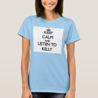 Camiseta Mantenga la calma y escuche a Kelly