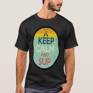 Camiseta Mantenga la calma y sup SUP pararse en la tabla de