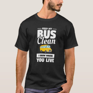 Camiseta Mantenga mi bus limpio sé dónde vive el autobús es
