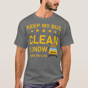 Camiseta mantenga mi bus limpio, sé dónde vive el conductor