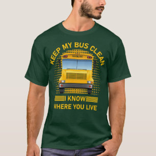Camiseta mantenga mi bus limpio, sé dónde vive el conductor