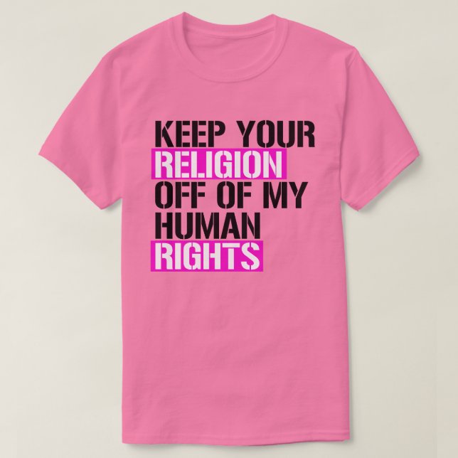 Camiseta Mantenga su religión alejada de mis derechos human (Diseño del anverso)