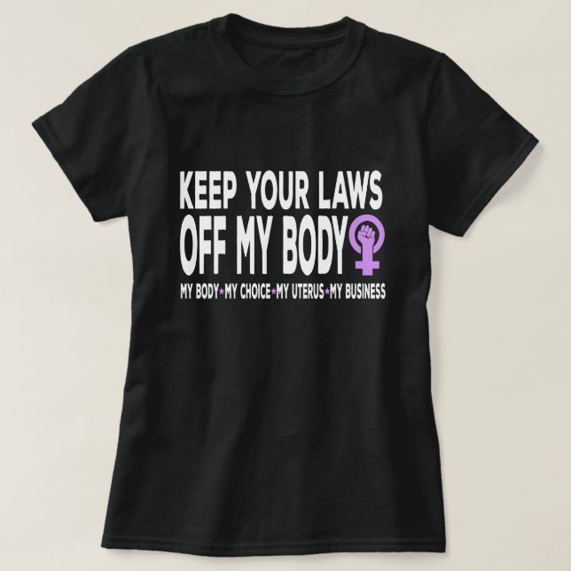 Camiseta Mantenga sus leyes fuera de mi cuerpo, feminista p (Diseño del anverso)