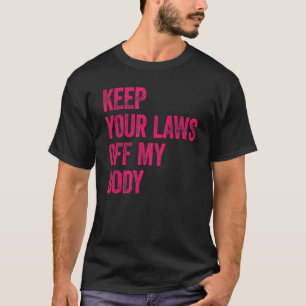 Camiseta Mantenga sus leyes fuera de mi cuerpo profesional 