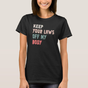 Camiseta Mantenga sus leyes fuera de mi sangre feminista de