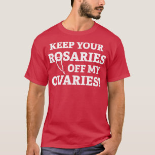 Camiseta Mantenga sus rosales fuera de mis ovarios 2