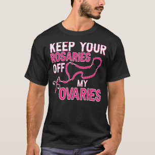 Camiseta Mantenga sus Rosales fuera de mis Ovarios Pro Choi