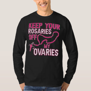 Camiseta Mantenga sus Rosales fuera de mis Ovarios Pro Choi